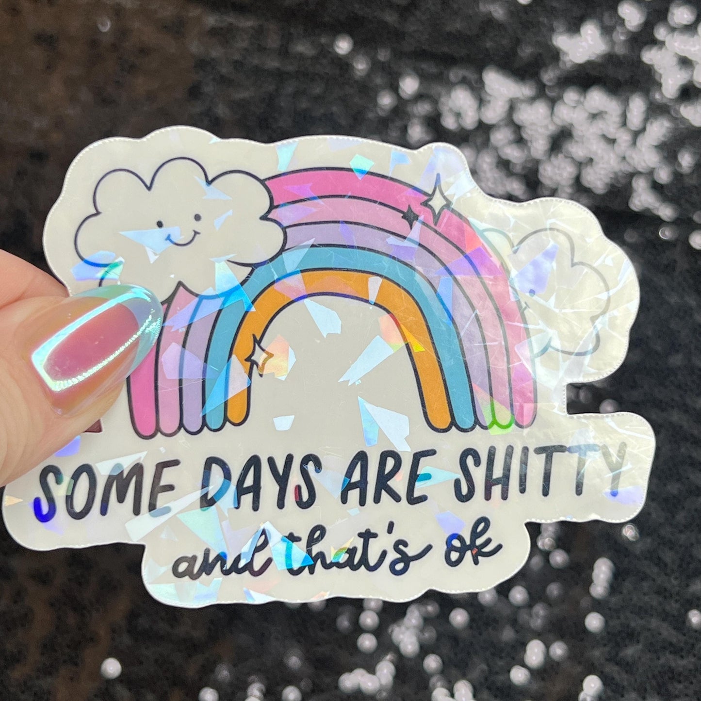 Some Days Are Sh... and That's Ok Holographic Sticker Mental Health Sticker Sparkly Spread Positivity Good Vibes Decal Inspirational Rainbow
