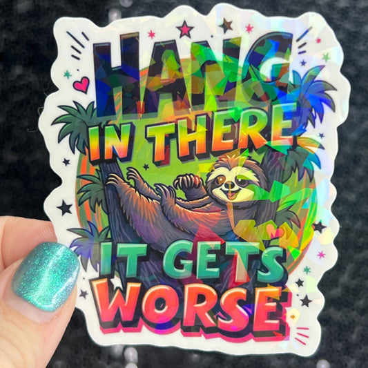 Hang in there it gets worse Holographic Sticker Mental Health Sticker Positivity ADHD Inspirational Self Care funny sloth sticker