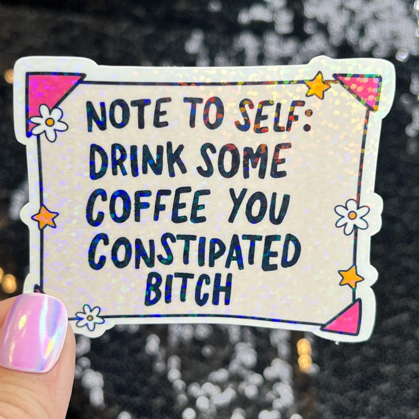 Note to Self Drink Some Coffee You Constipated B Holographic Sticker IBS Crohns Ulcerative Colitis Stomach Issues Dark Humor Funny Decal