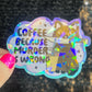 Coffee Because Murder is Wrong Silly Holographic Sticker Coffee Addict Mental Health Sticker Sparkly Spread Positivity Vibes Decal Work