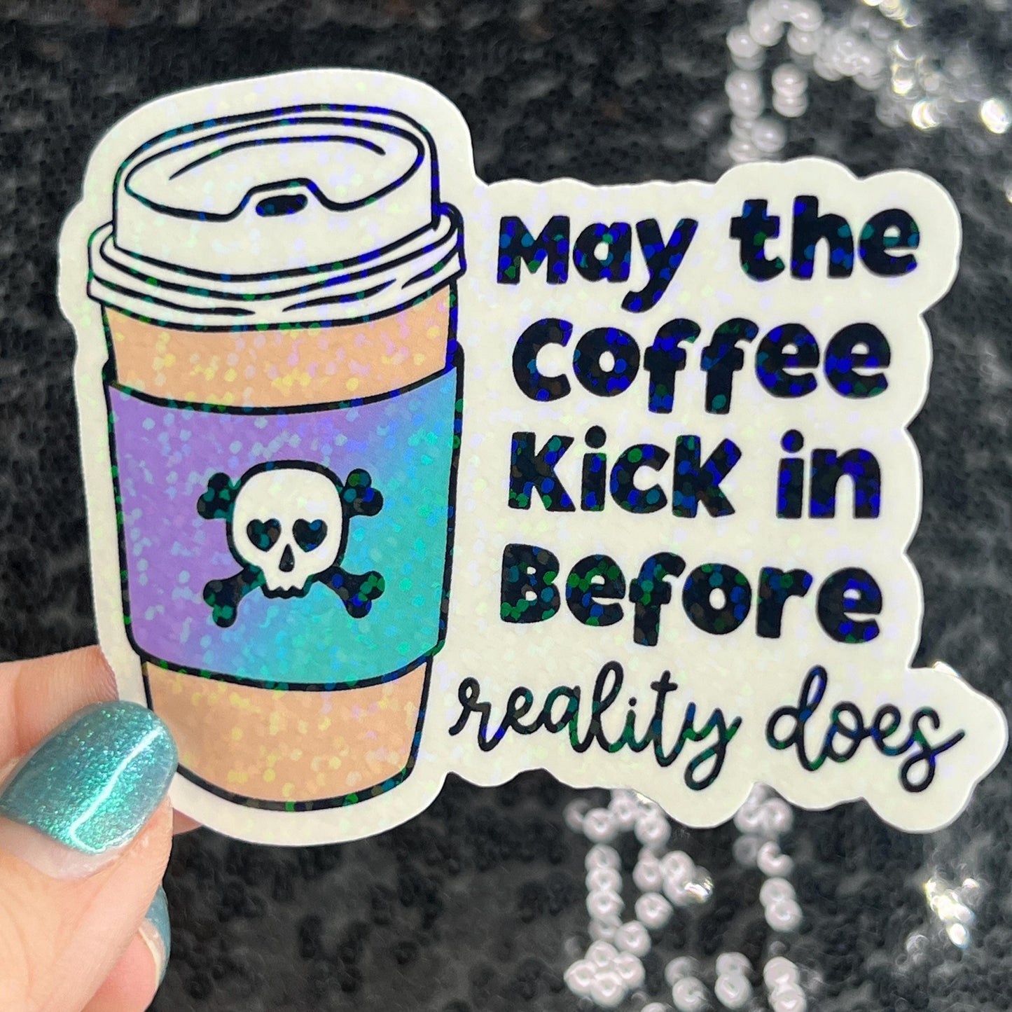 May the coffee kick in before reality does Colorful Silly Holographic Sticker Mental Health Sparkly Spread Positivity Vibes Decal Anxiety