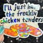 I'll just have the freakin chicken tenders Holographic Sticker Mental Health Sticker Sparkly Spread Positivity Good Vibes Decal dino nuggets