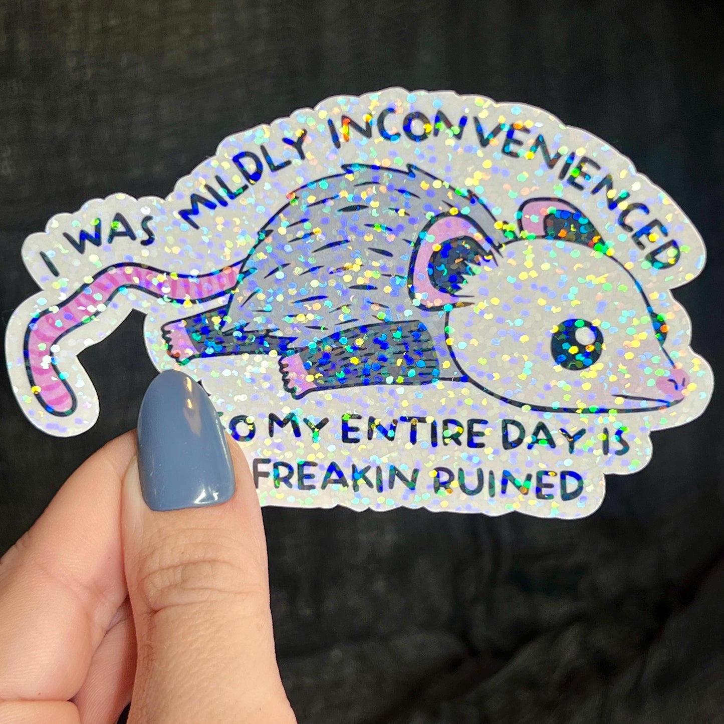 I Was Mildly Inconvenienced So My Entire Day Is Freakin Ruined Opossum Holographic Sticker Mental Health Positivity Decal Inspirational