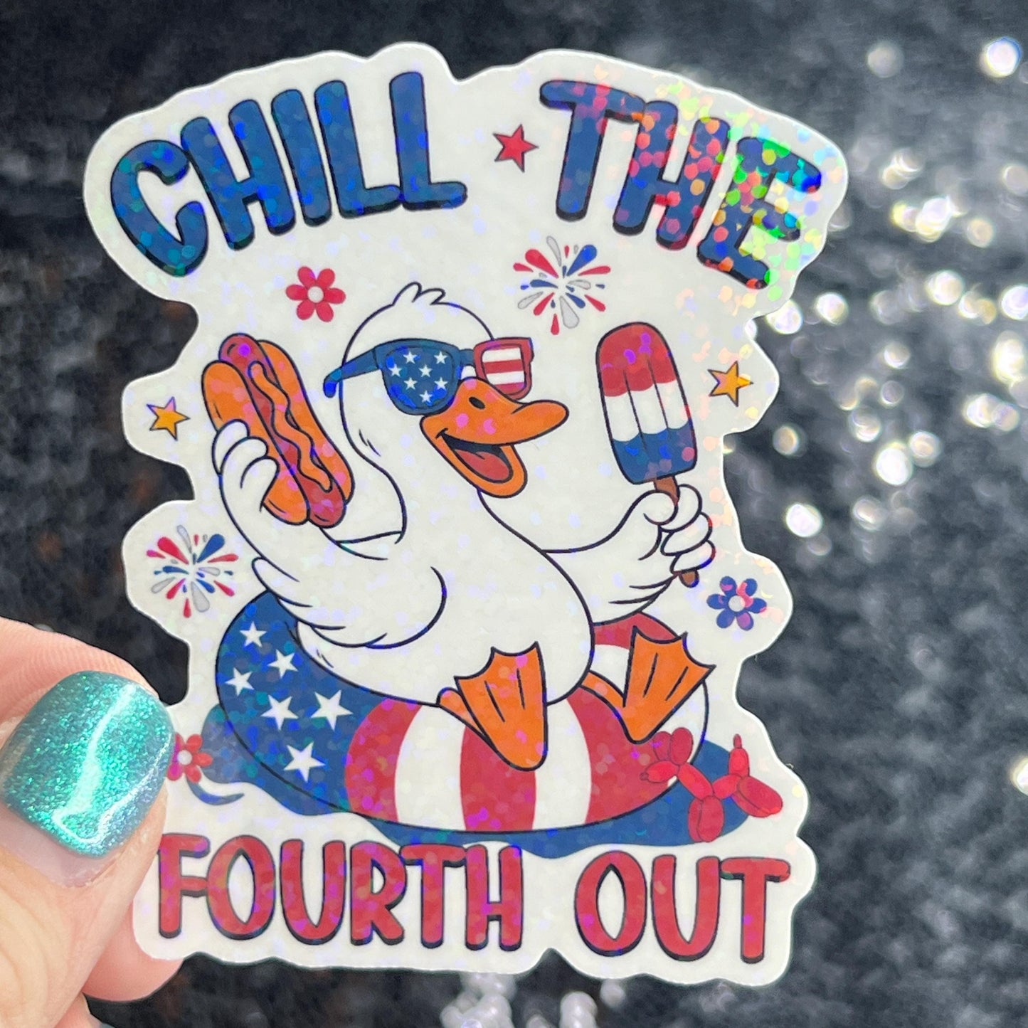 Chill the fourth out 4th of the July Silly Duck Funny Holographic Sticker Mental Health Sticker Sparkly Spread Positivity Good Vibes Decal