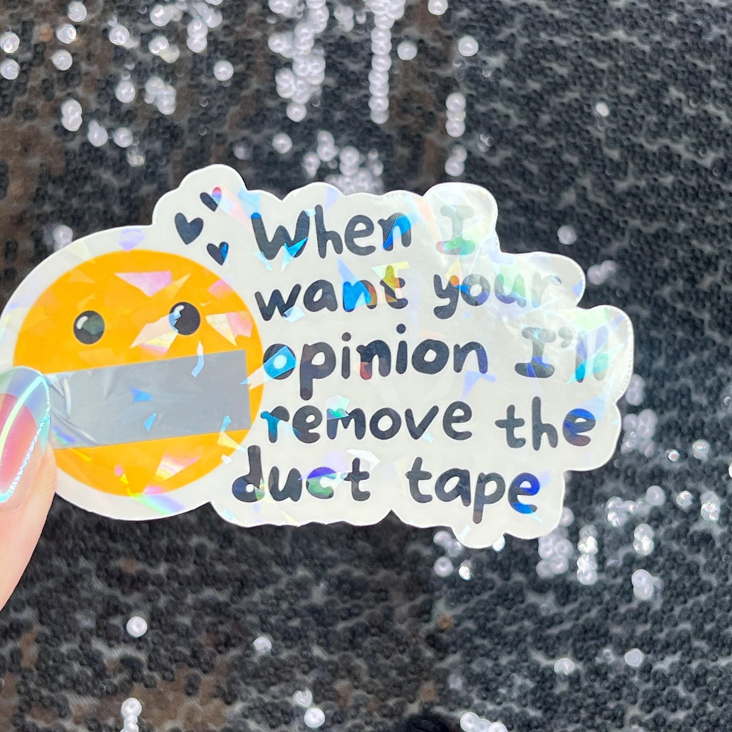 When I want your opinion I'll remove the duct tape Silly Dark Humor Holographic Sticker Sparkly Spread Positivity Good Vibes Funny Decal