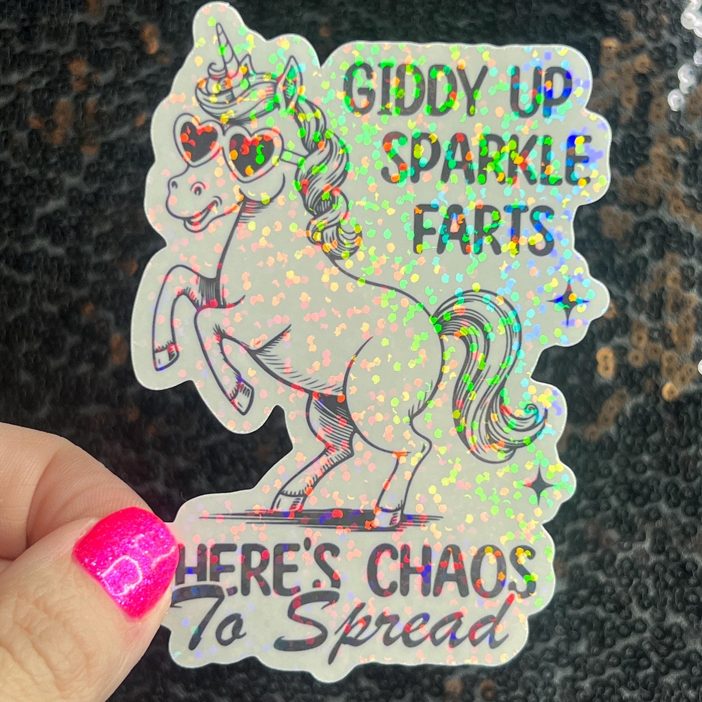 Giddy Up Sparkles Farts There's Chaos to Spread Silly Holographic Sticker Mental Health Unicorn Sparkly Spread Positivity Good Vibes Decal