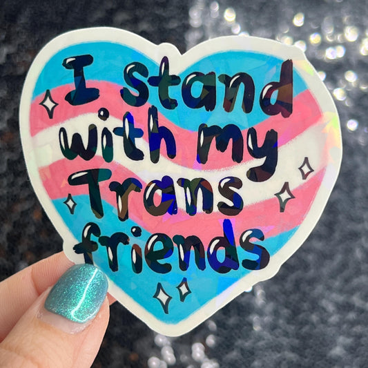 I Stand With My Trans Friends Holographic Sticker F Trump Decal Democrat Liberal Feminist Sticker Human Rights Oligarchy Sticker