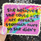 She Believed she could but her freakin stomach hurt so she didn't Holographic Sticker IBS Crohns Ulcerative Colitis Stomach Dark Humor