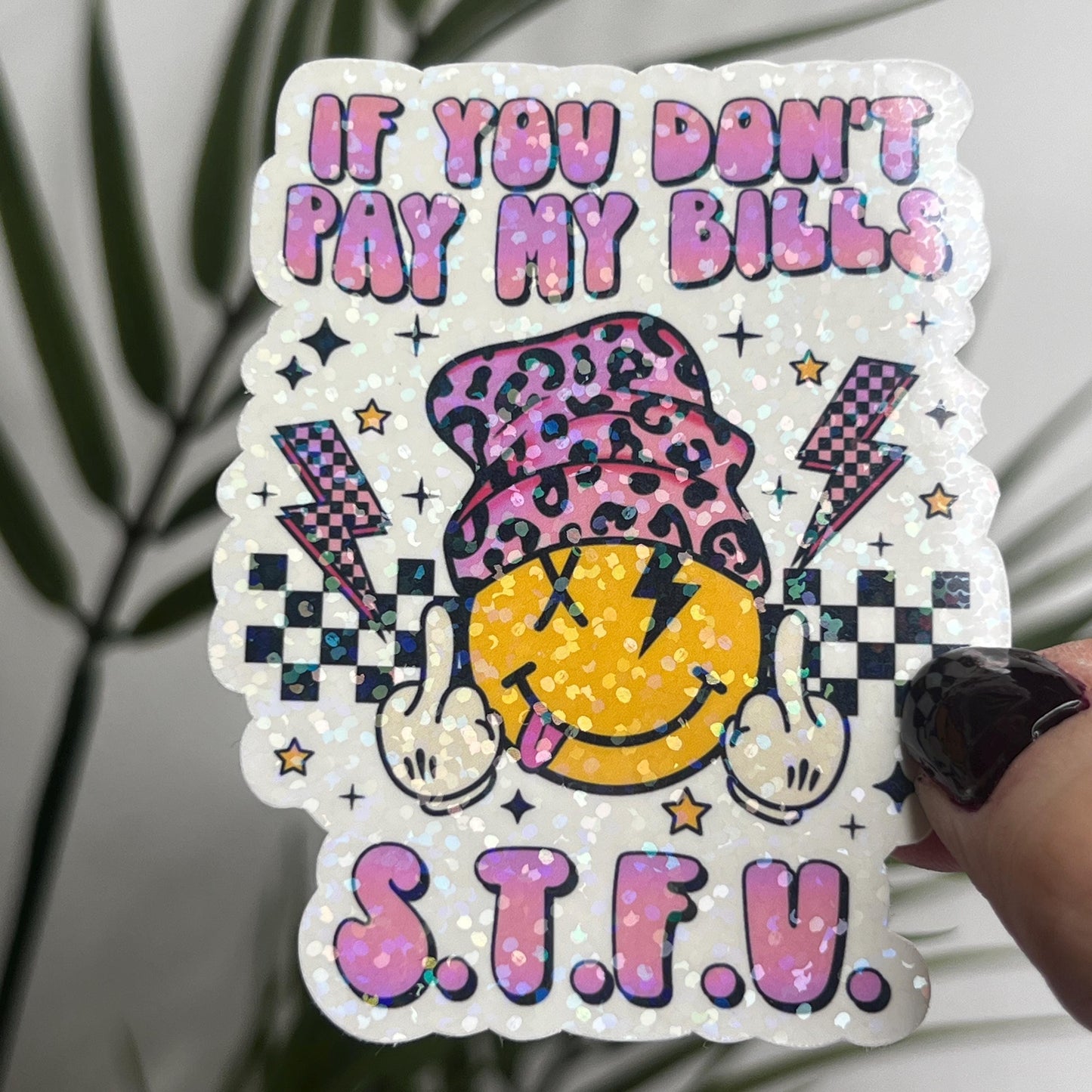 If You Don't Pay My Bills STFU Sticker | Mental Health Sticker Funny & Sassy Decal Sparkly Work Humor Sticker Independent Women Sticker