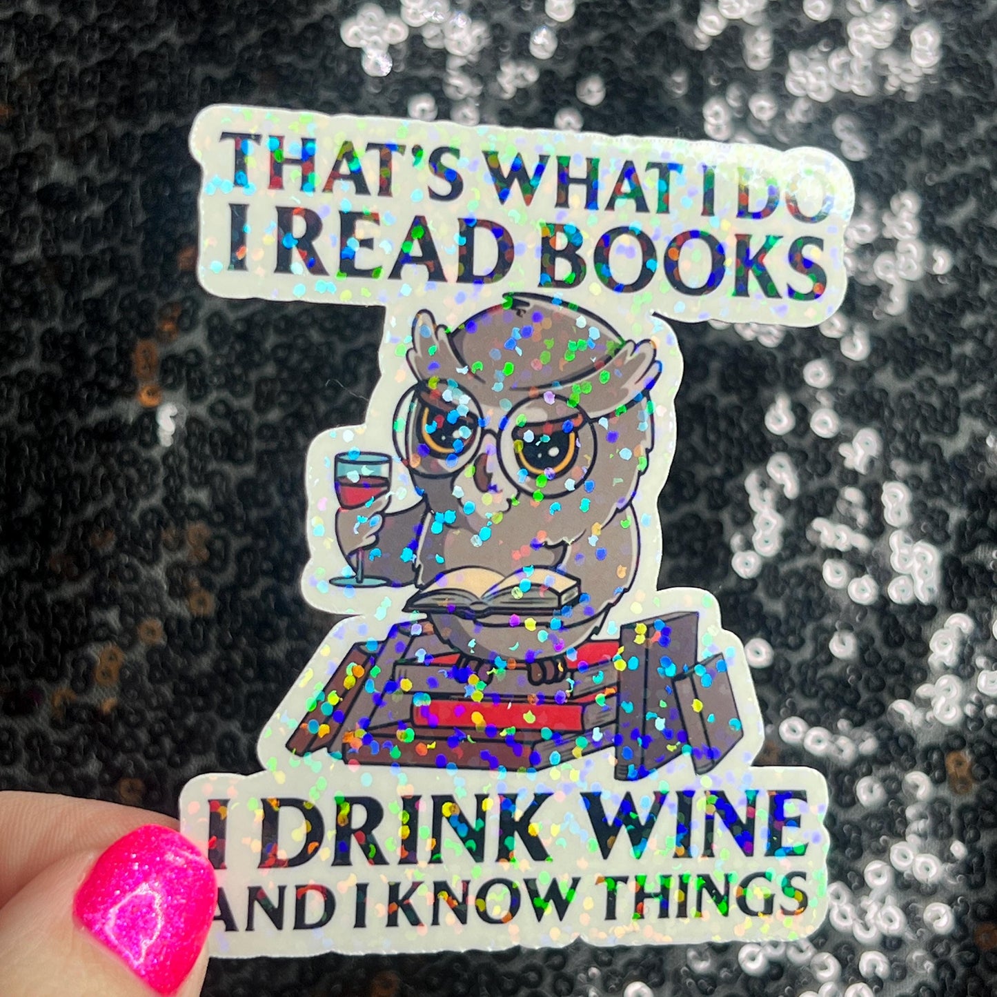 That's What I do I Read Books I Drink Wine And I Know Things Holographic Sticker Decal for Book and Wine Lovers Kindle Waterbottle