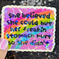 She Believed she could but her freakin stomach hurt so she didn't Holographic Sticker IBS Crohns Ulcerative Colitis Stomach Dark Humor