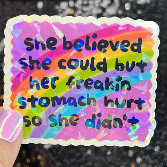 She Believed she could but her freakin stomach hurt so she didn't Holographic Sticker IBS Crohns Ulcerative Colitis Stomach Dark Humor