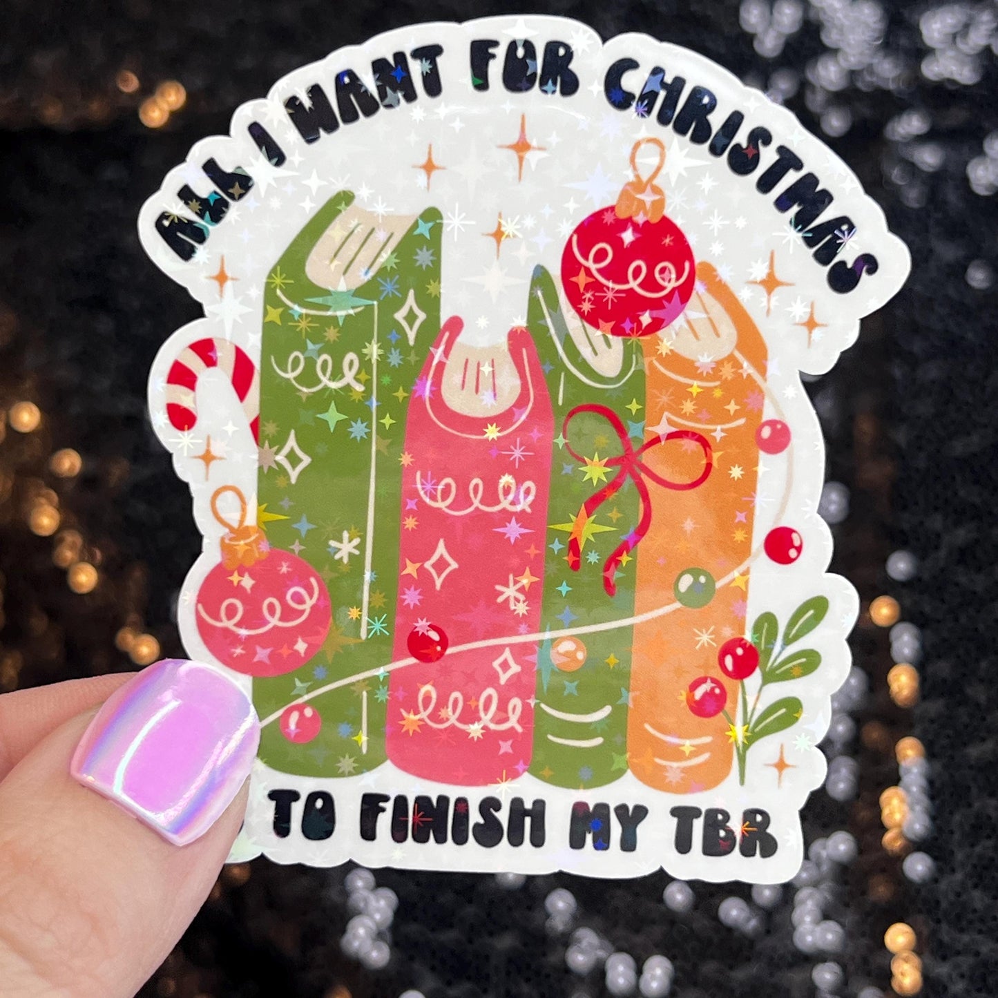 All I Want for Christmas is to Finish My TBR Christmas Holographic Sticker Xmas Bookish Kindle Reader Decal Book Lover Christmas Gift