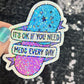 It's ok if you need meds every day Silly Holographic Sticker Mental Health Sparkly Spread Positivity Vibes Decal Depression Anxiety Pills