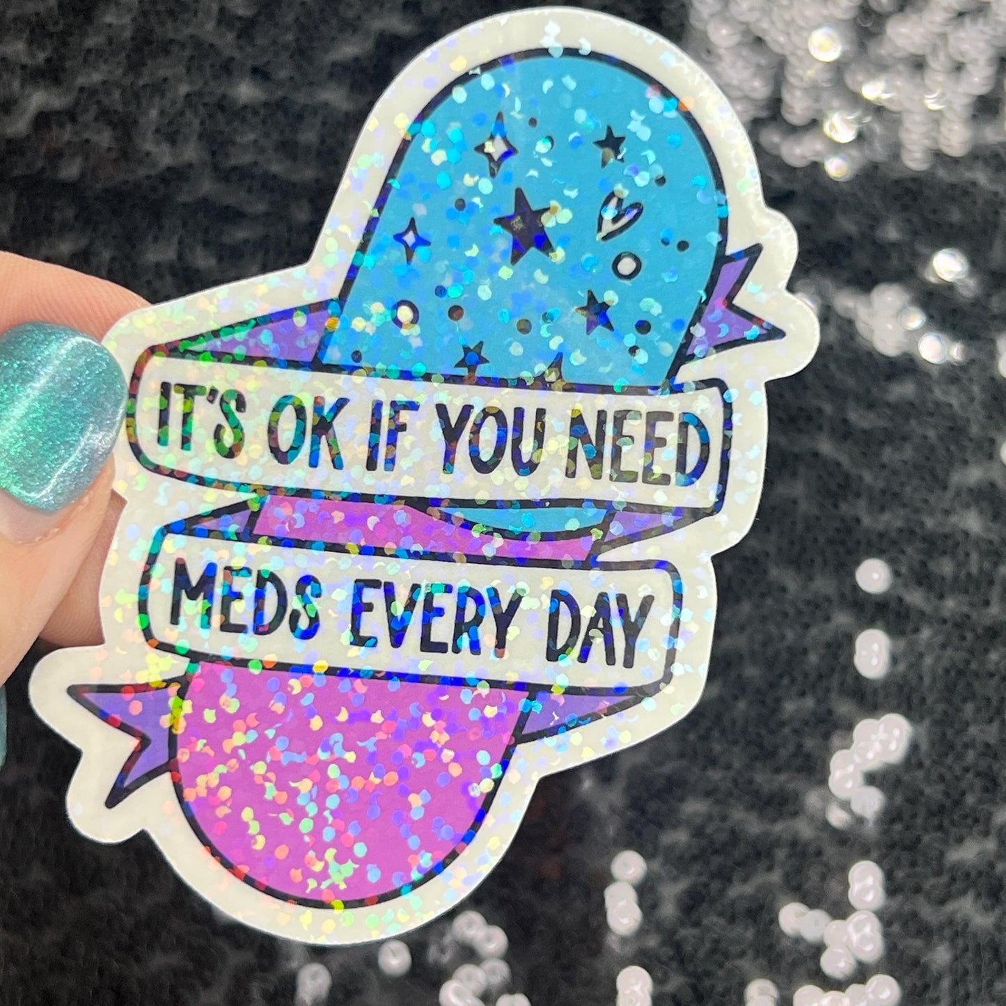 It's ok if you need meds every day Silly Holographic Sticker Mental Health Sparkly Spread Positivity Vibes Decal Depression Anxiety Pills