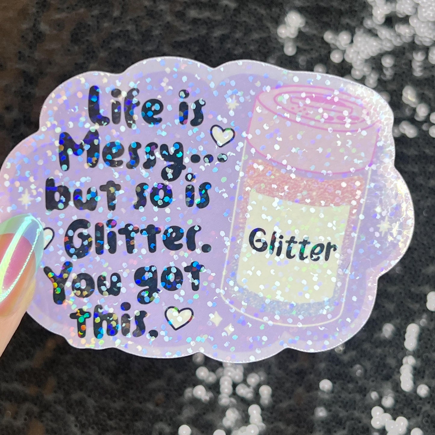 Life is Messy But So Is Glitter!  You got this Sparkly Holographic Sticker Anxiety Depression Mental Health Spread Positive Vibes Decal