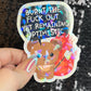 Burnt the F Out Yet Remaining Optimistic Sparkly Holographic Sticker Burn Out Mental Health Spread Good Vibes Decal Neurodivergent Sticker