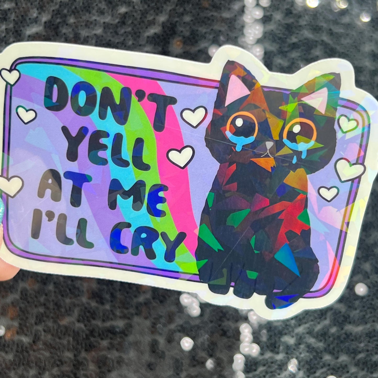 Don't yell at me I'll cry Holographic Sticker Mental Health Sparkly Spread Positivity Good Vibes Decal  Humor Self Care Dramatic Anxiety