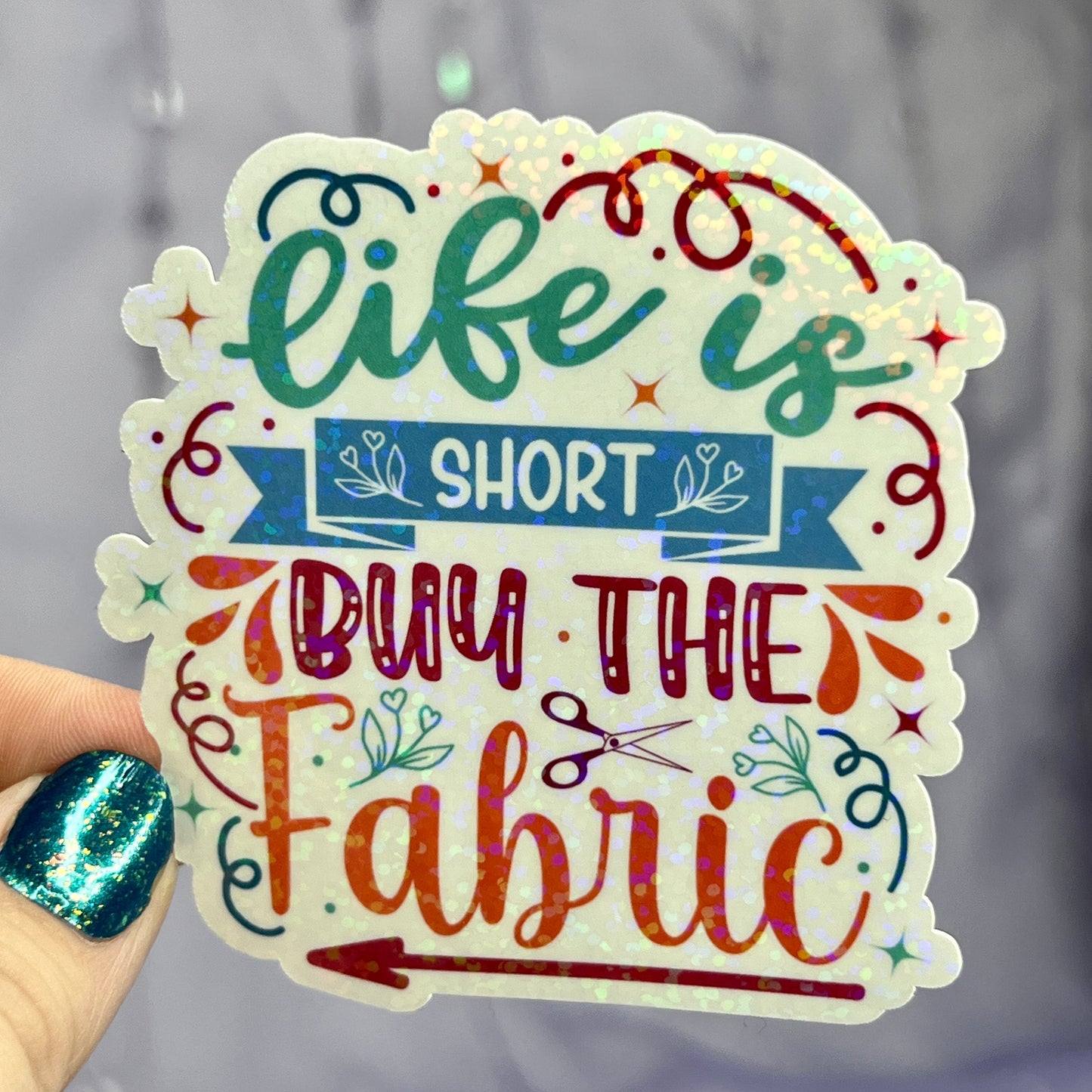 Life is Short Buy the Fabric Sparkly Holographic Quilting Sticker sewing Waterbottle sticker Craft Sticker Fabric Decal Cross Stitch Sticker