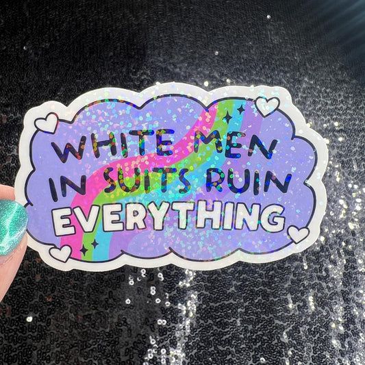 White men in suits ruin everything Holographic Sticker No Kings Hands Off Protest Anti Trump Pro Choice Feminist Sticker FDT 8647 Resist
