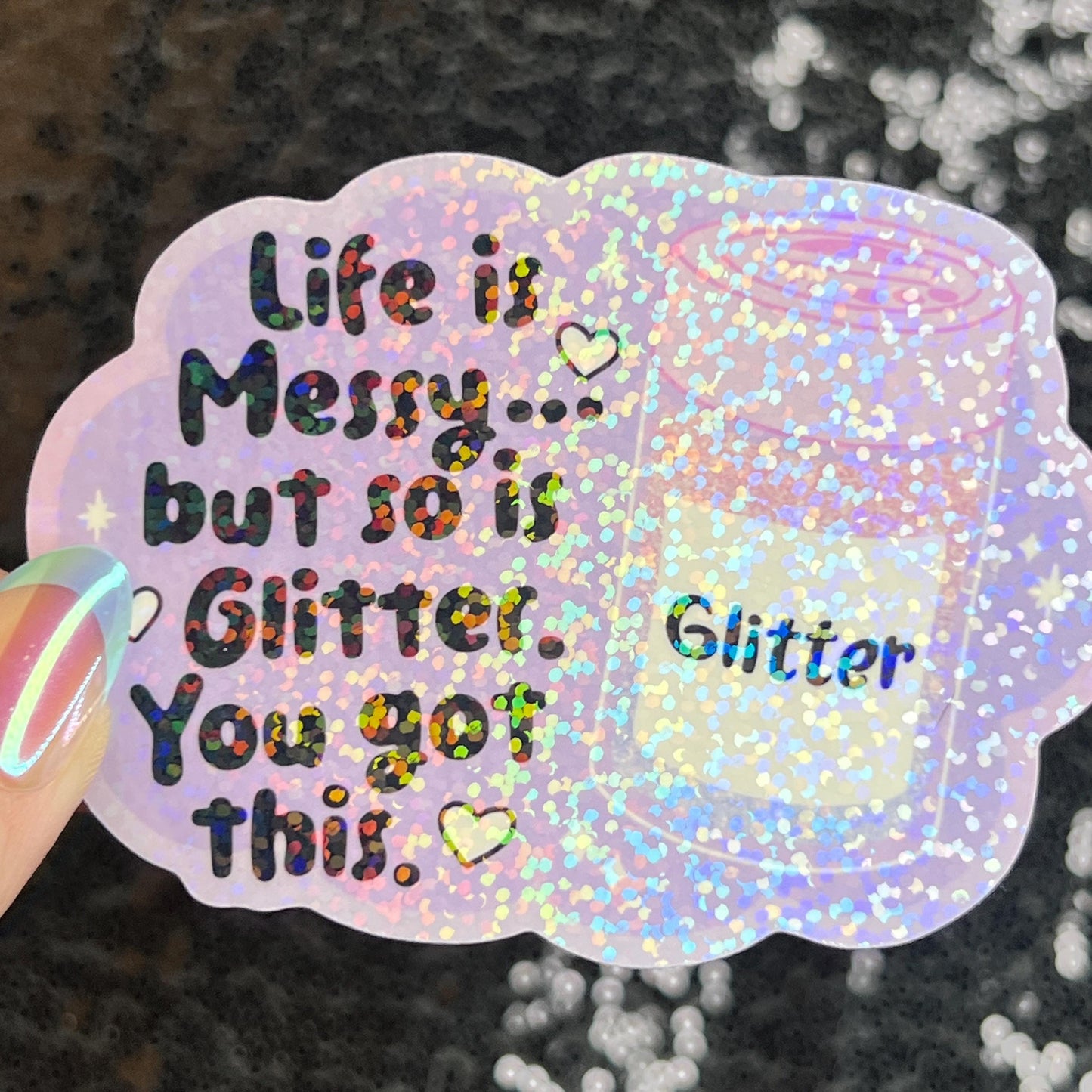 Life is Messy But So Is Glitter!  You got this Sparkly Holographic Sticker Anxiety Depression Mental Health Spread Positive Vibes Decal