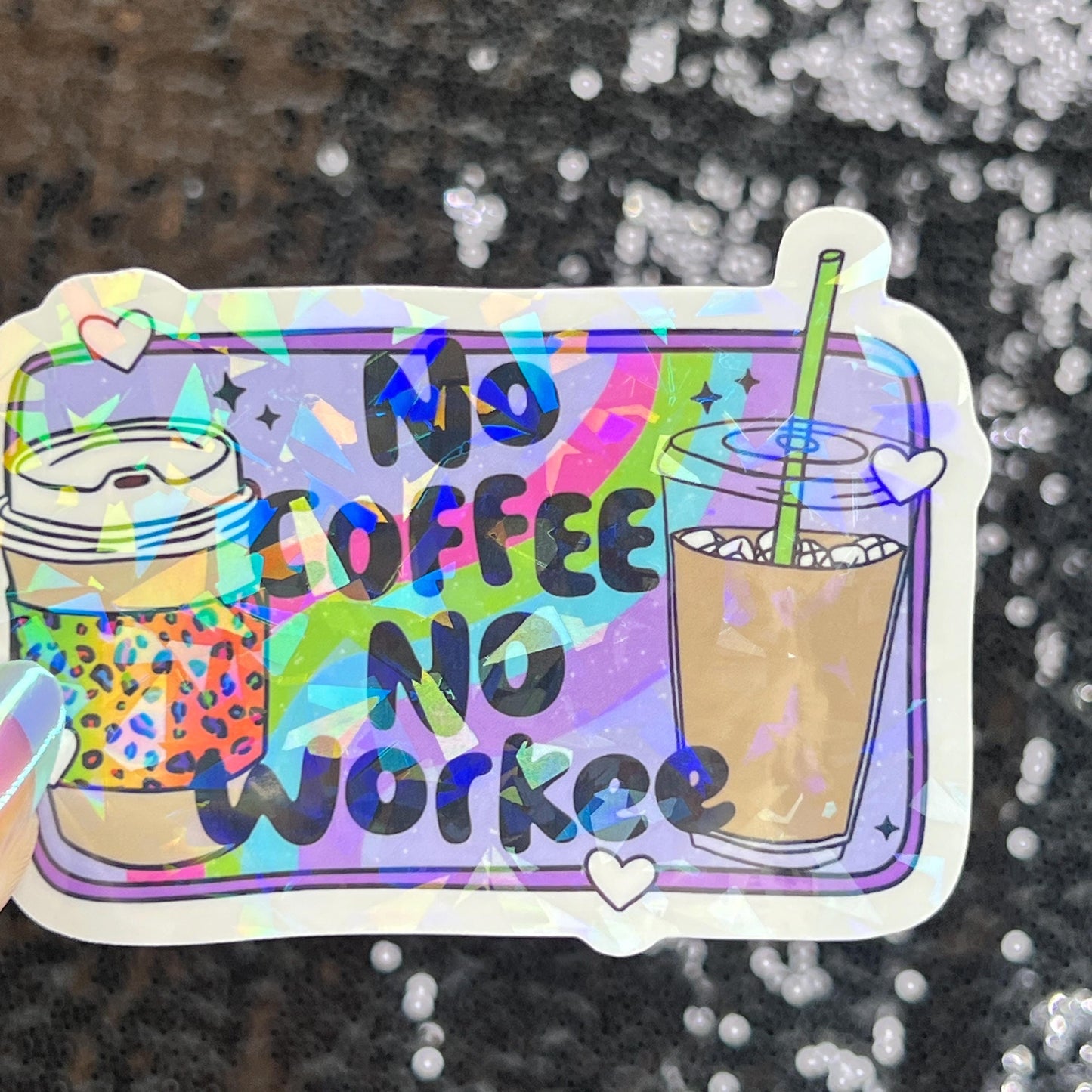 No Coffee No Workee Colorful Silly Holographic Sticker Mental Health Sticker Sparkly Spread Positivity Vibes Decal Depression Anxiety Work