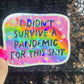I didn’t survive the pandemic for this Holographic Sticker Covid Hands Off Protest Anti Trump JD Vance Pro Choice Feminist Sticker Funny