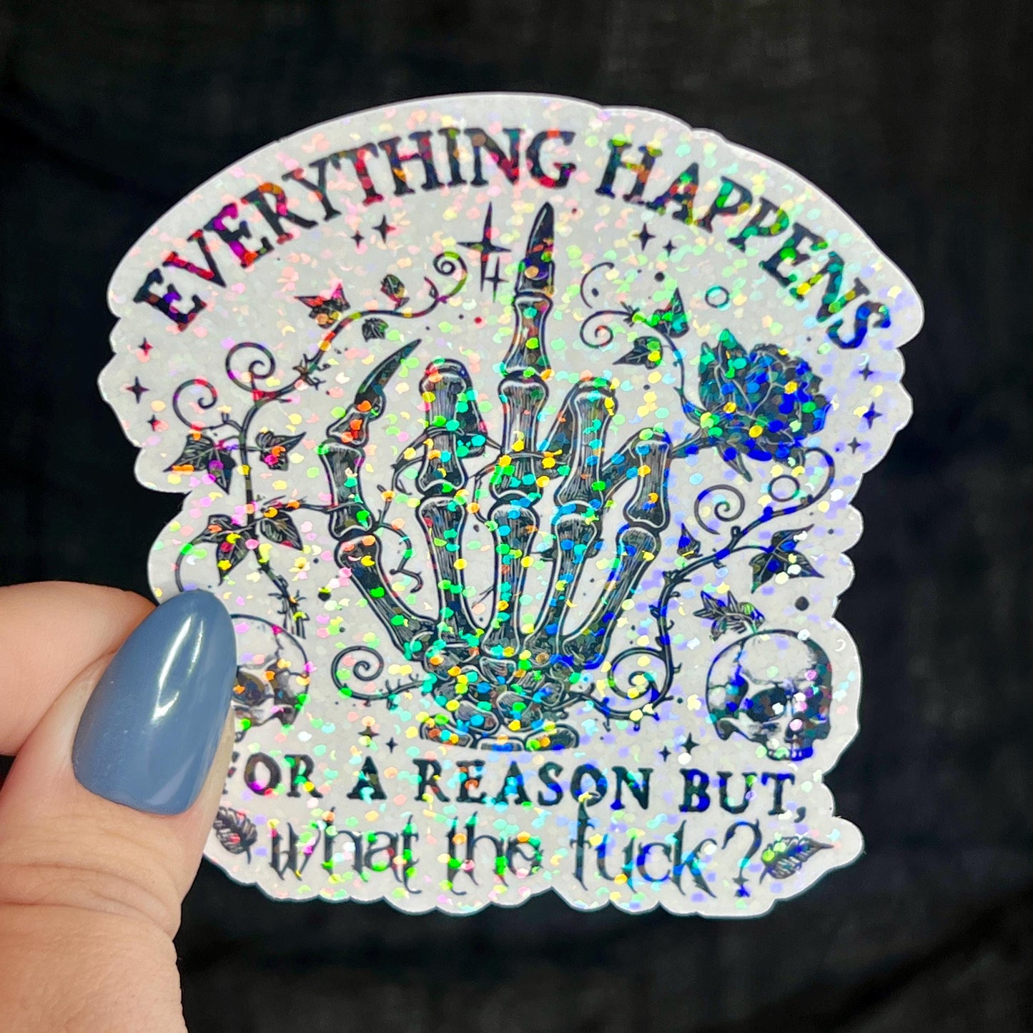 Everything Happens for a Reason, But What the F*ck Silly Dark Humor Holographic Sticker Sparkly Spread Positivity Good Vibes Decal