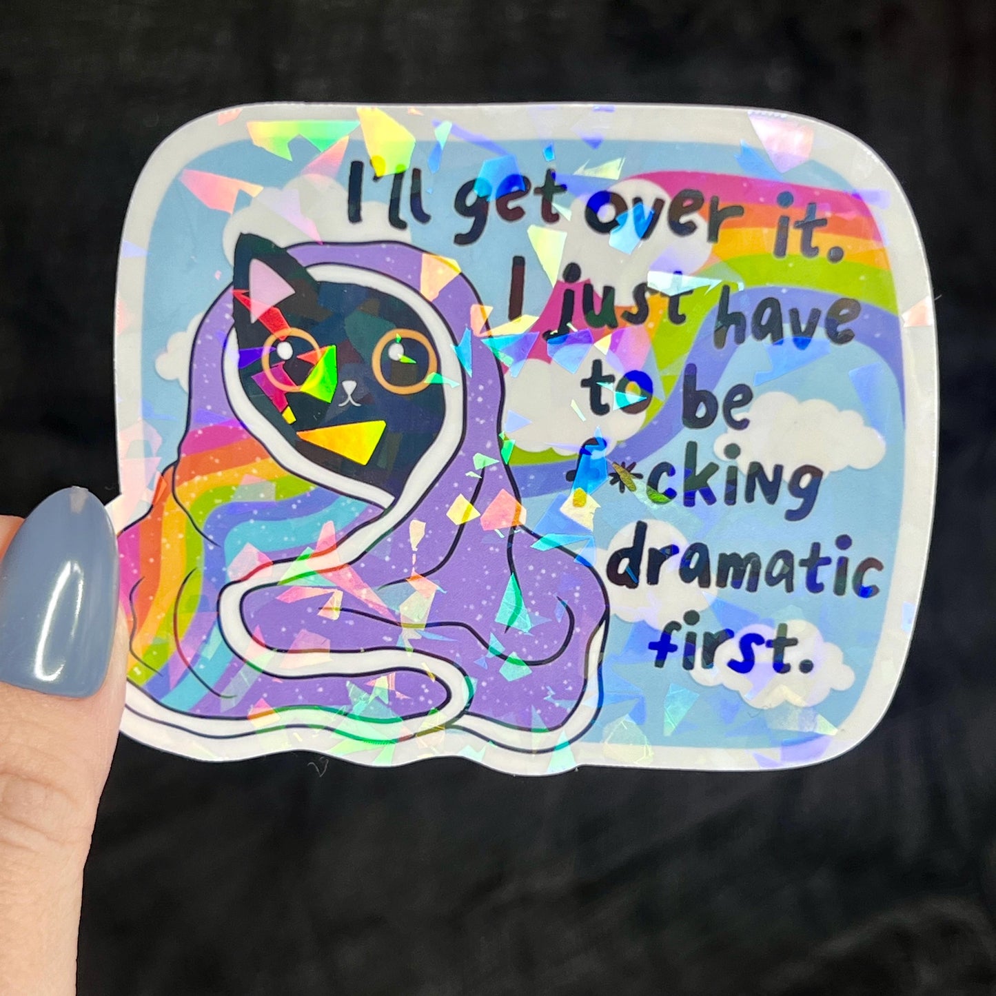 Ill Get Over It I Just Need To Be Freakin Dramatic First Holographic Sticker Mental Health Sparkly Spread Positivity Good Vibes Decal  Humor
