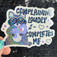 Complaining loudly completes me Holographic Sticker Mental Health Sparkly Spread Positivity Good Vibes Decal  Humor