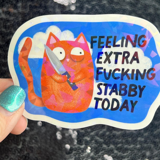 Feeling Extra F*cking Stabby Today Self Care Holographic Sticker Mental Health Spread Positivity Decal Inspirational Work