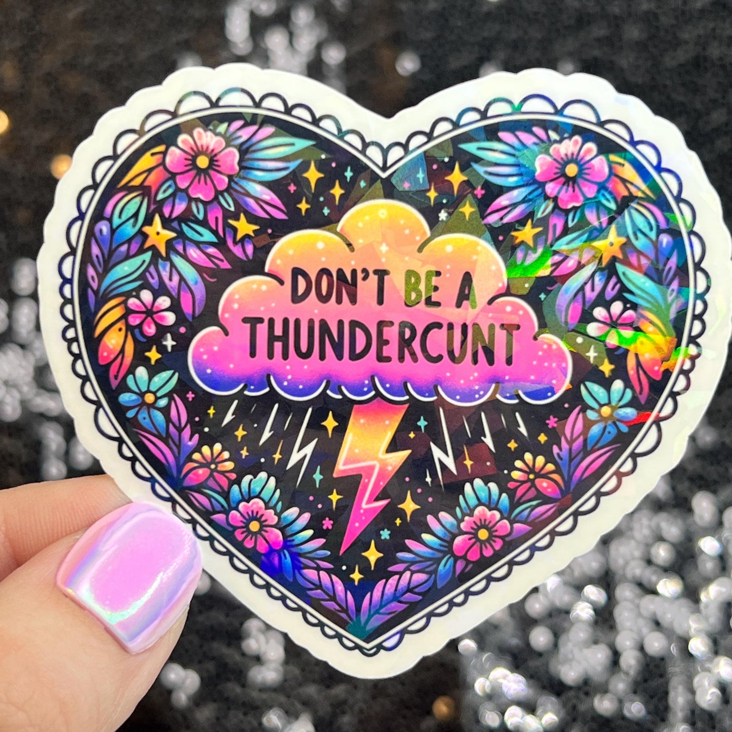Don't be a Thundercunt Dark Humor Silly Funny Sparkly Holographic Sticker Mental Health Spread Good Vibes Inspirational Quote Decal
