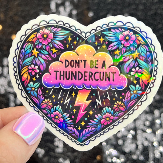Don't be a Thundercunt Dark Humor Silly Funny Sparkly Holographic Sticker Mental Health Spread Good Vibes Inspirational Quote Decal