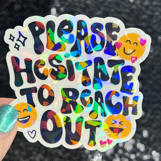Please hesitate to reach out Holographic Sticker Mental Health Sparkly Spread Positivity Good Vibes Decal Inspirational be kind silly work