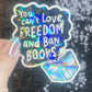 You Can't Love Freedom & Ban Books Sparkly Sticker Holographic Book Lover Banned Spicy Dark Romance Booktok kindle waterbottle laptop Decal