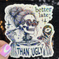 Better Late Than Ugly Silly Funny Holographic Sticker Mental Health Spread Positivity Decal Inspirational Work Self Care Always Late