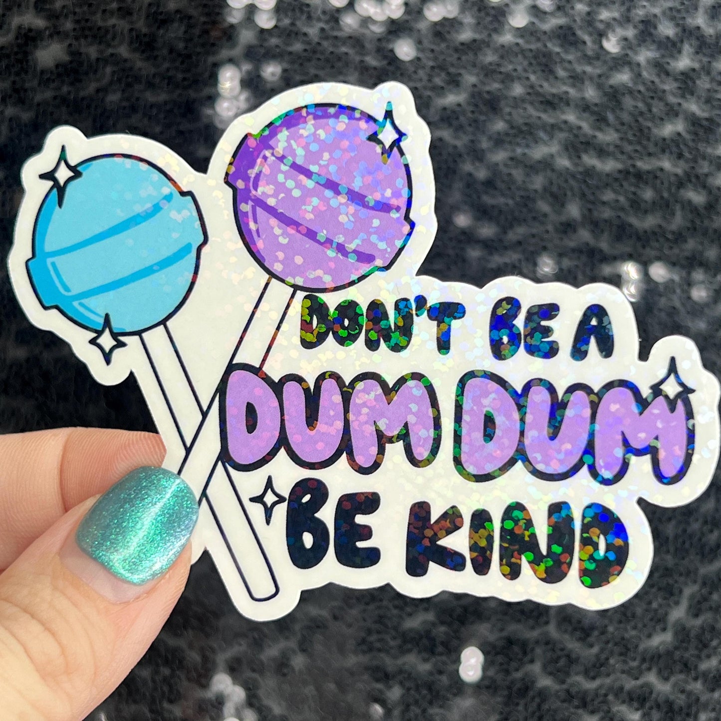 Don't be a dum dum be kind Sparkly Silly Holographic Sticker Mental Health Sticker Spread Positivity Good Vibes be kind to yourself