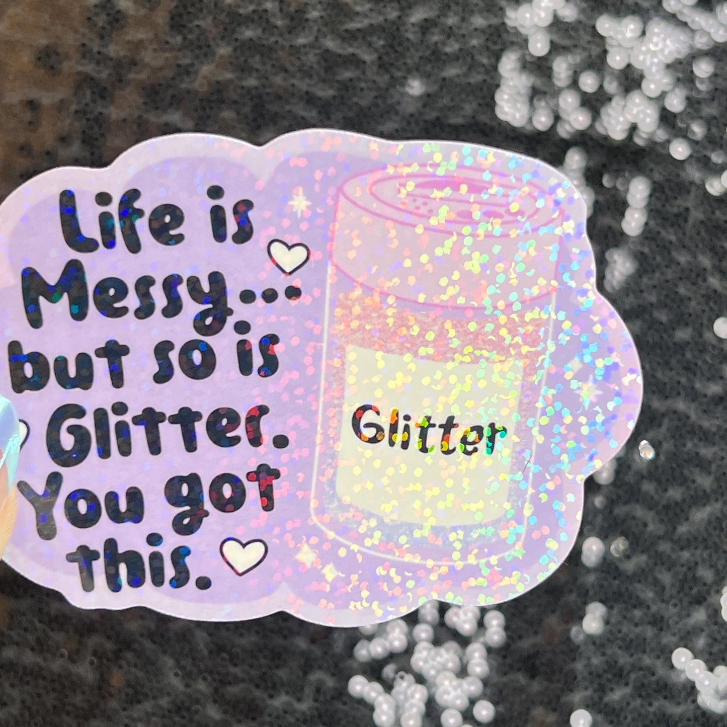 Life is Messy But So Is Glitter!  You got this Sparkly Holographic Sticker Anxiety Depression Mental Health Spread Positive Vibes Decal