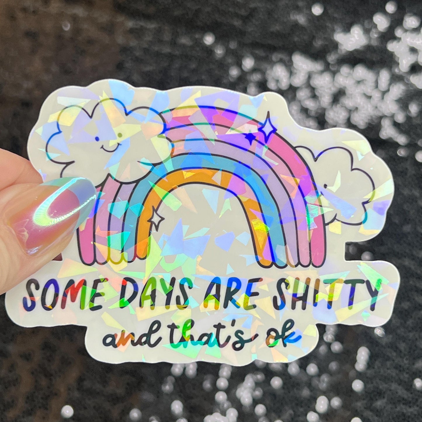 Some Days Are Sh... and That's Ok Holographic Sticker Mental Health Sticker Sparkly Spread Positivity Good Vibes Decal Inspirational Rainbow
