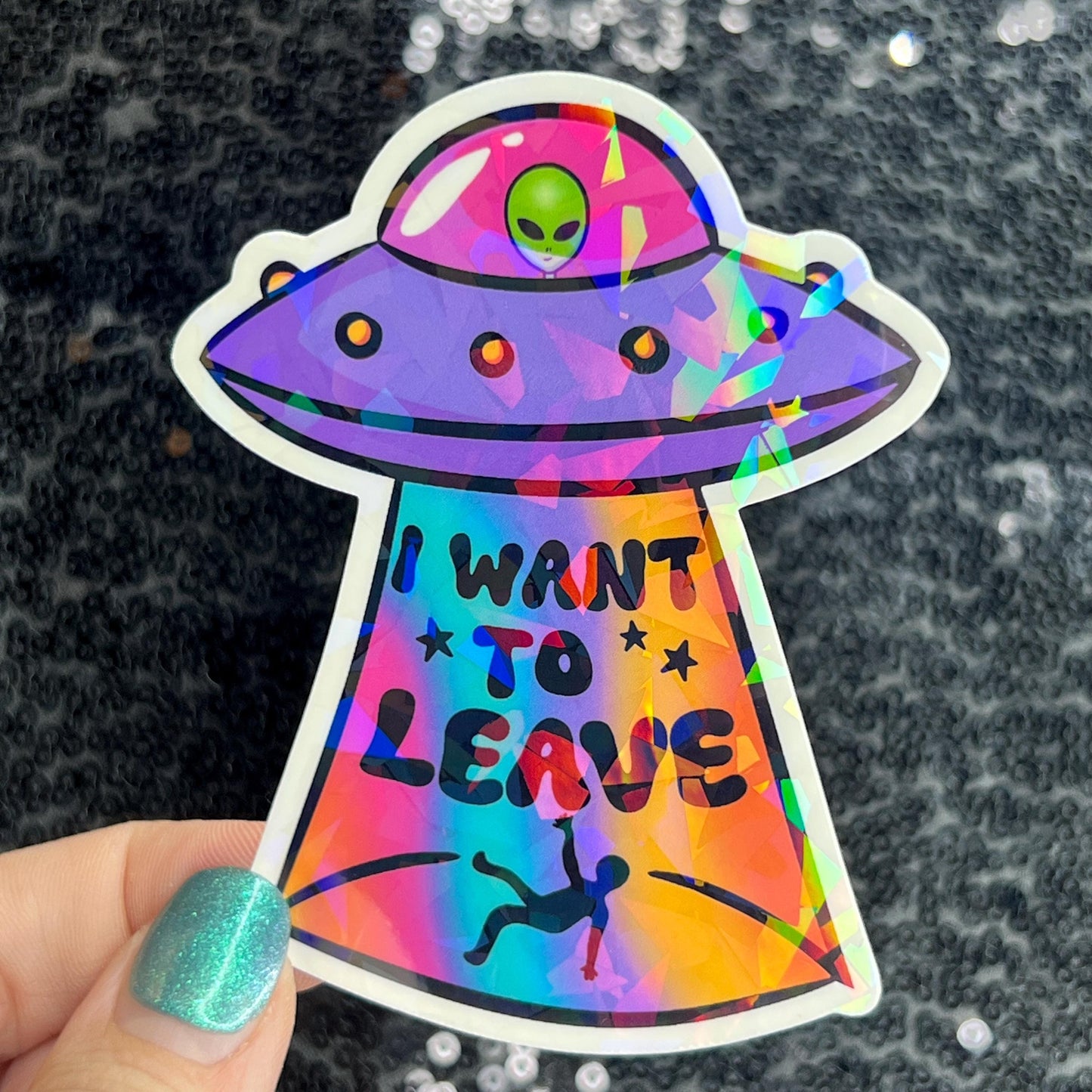 I want to leave Colorful Sparkly Holographic Sticker Anxiety Depression Mental Health Spread Positive Vibes Decal UFO Alien Sticker