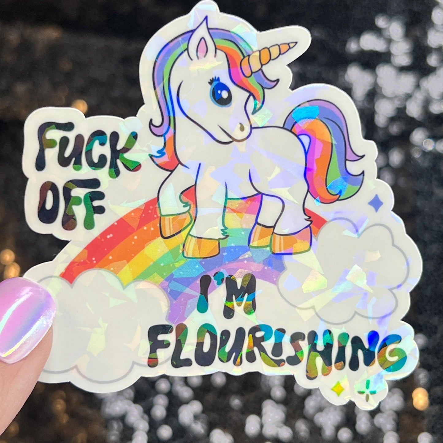 F Off I'm Flourishing Sparkly Holographic Unicorn Rainbow Sticker Sassy Funny Girl Boss Positive Mindset Good Vibes Inspiration Motivational