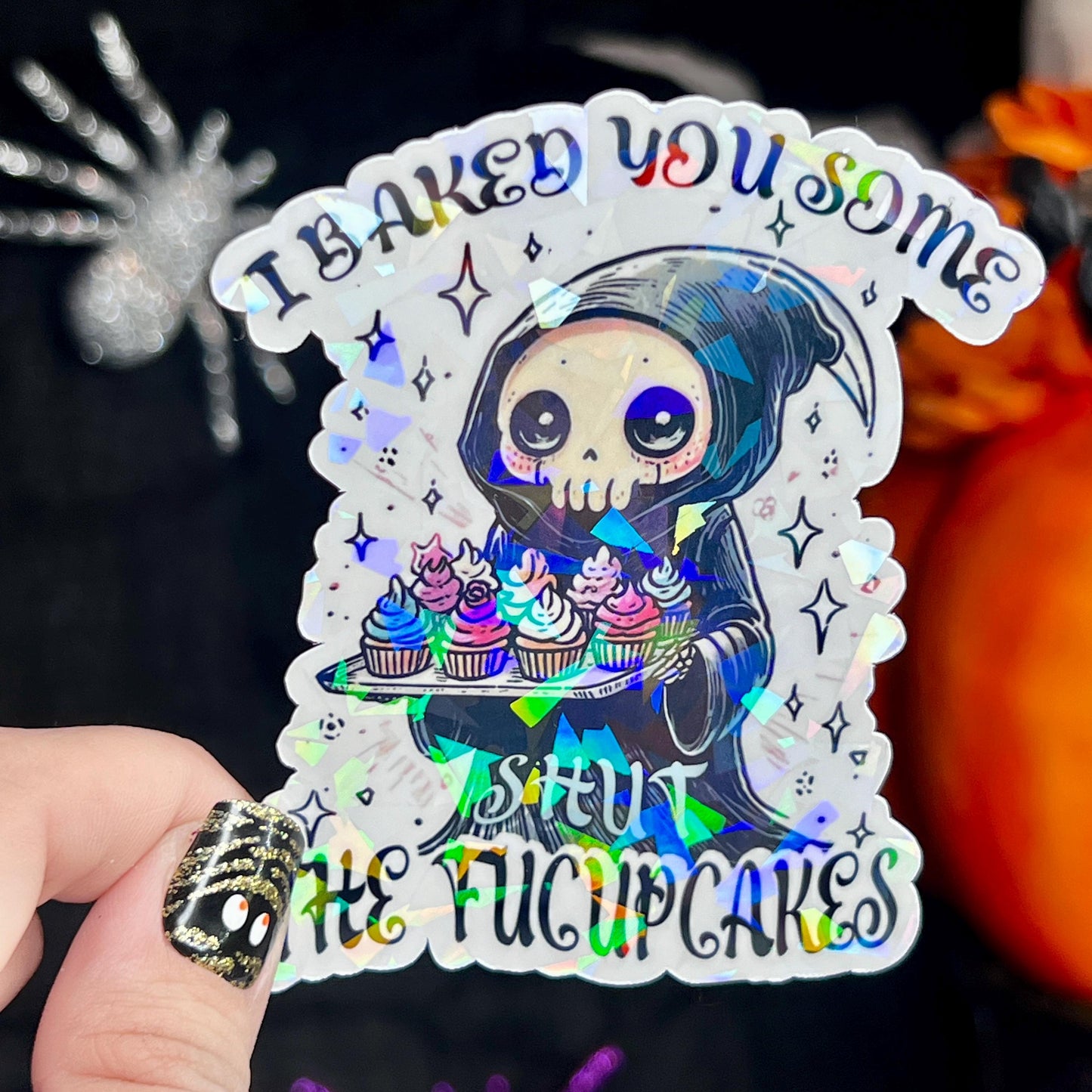 I Baked You Some Shut the Fucupcakes Reaper Halloween Holographic Sticker Mental Health Spread Positivity Good Vibes Decal Inspirational