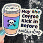 May the coffee kick in before reality does Colorful Silly Holographic Sticker Mental Health Sparkly Spread Positivity Vibes Decal Anxiety