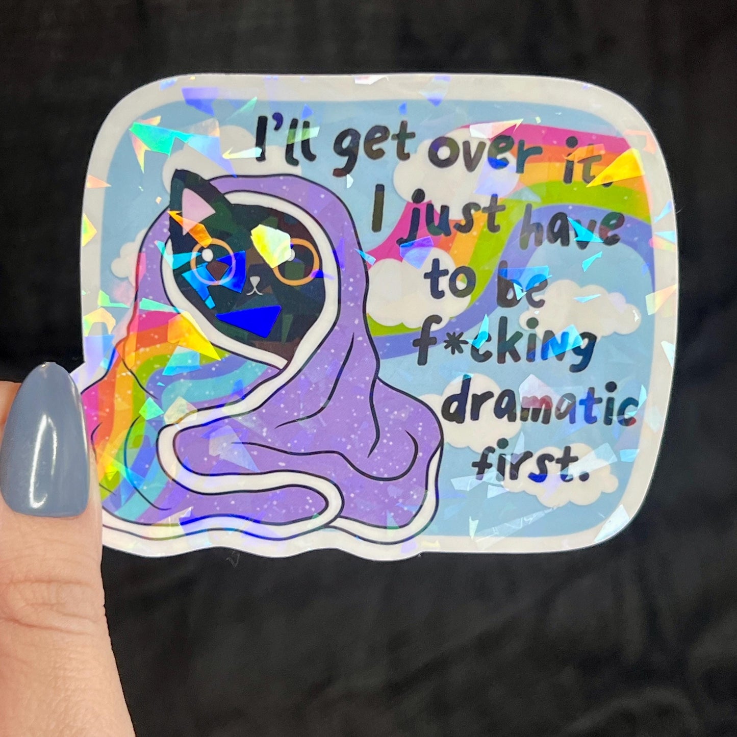 Ill Get Over It I Just Need To Be Freakin Dramatic First Holographic Sticker Mental Health Sparkly Spread Positivity Good Vibes Decal  Humor