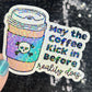 May the coffee kick in before reality does Colorful Silly Holographic Sticker Mental Health Sparkly Spread Positivity Vibes Decal Anxiety