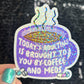 Today's adulting is brought to you by coffee & meds Silly Holographic Sticker Mental Health Sparkly Spread Positivity Vibes Decal Depression