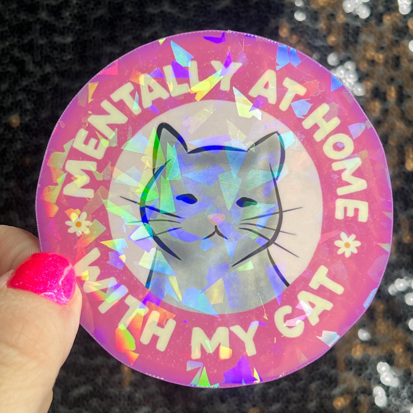 Mentally at home with my cat Sparkly Holographic Sticker Cat Mom Anxiety Depression Mental Health Spread Positivity Positive Mindset