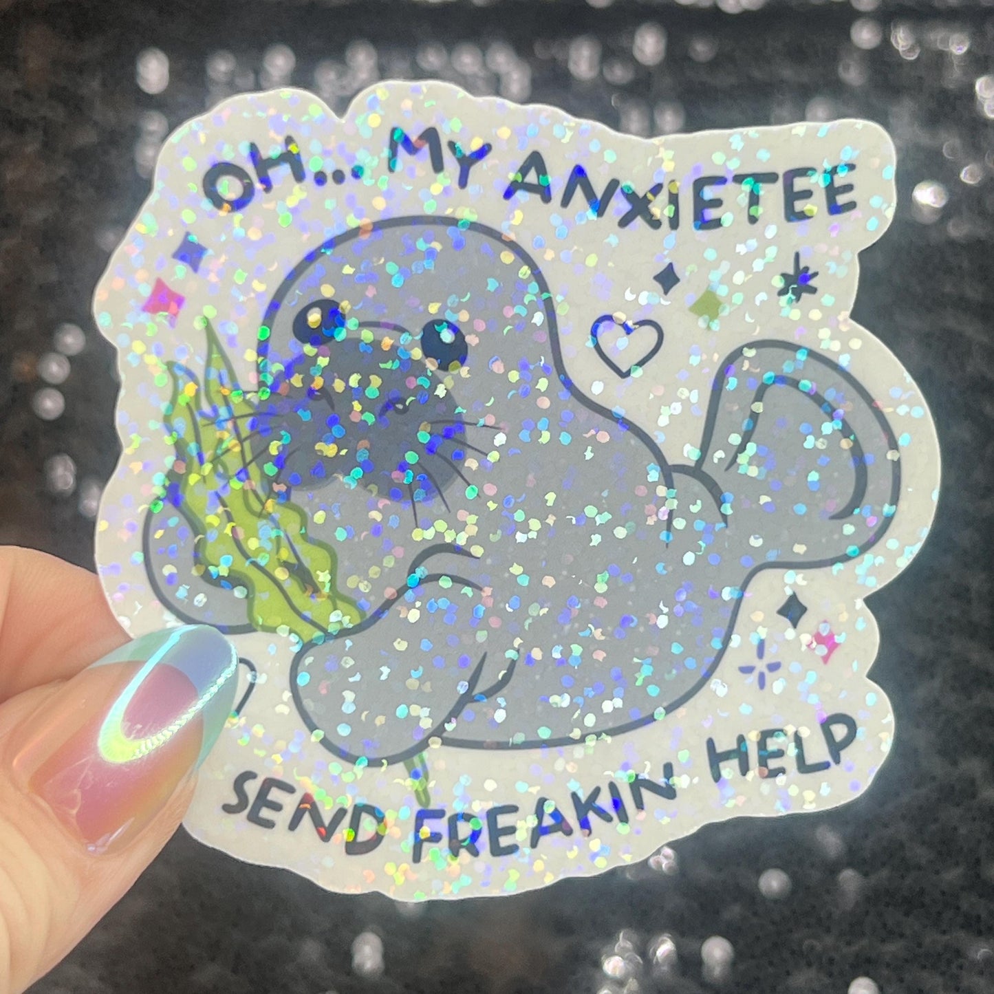 Oh My Anxietee…Send Freakin Help Sparkly Holographic Sticker Manatee Anxiety Depression Mental Health Spread Positivity Good Vibes Decal