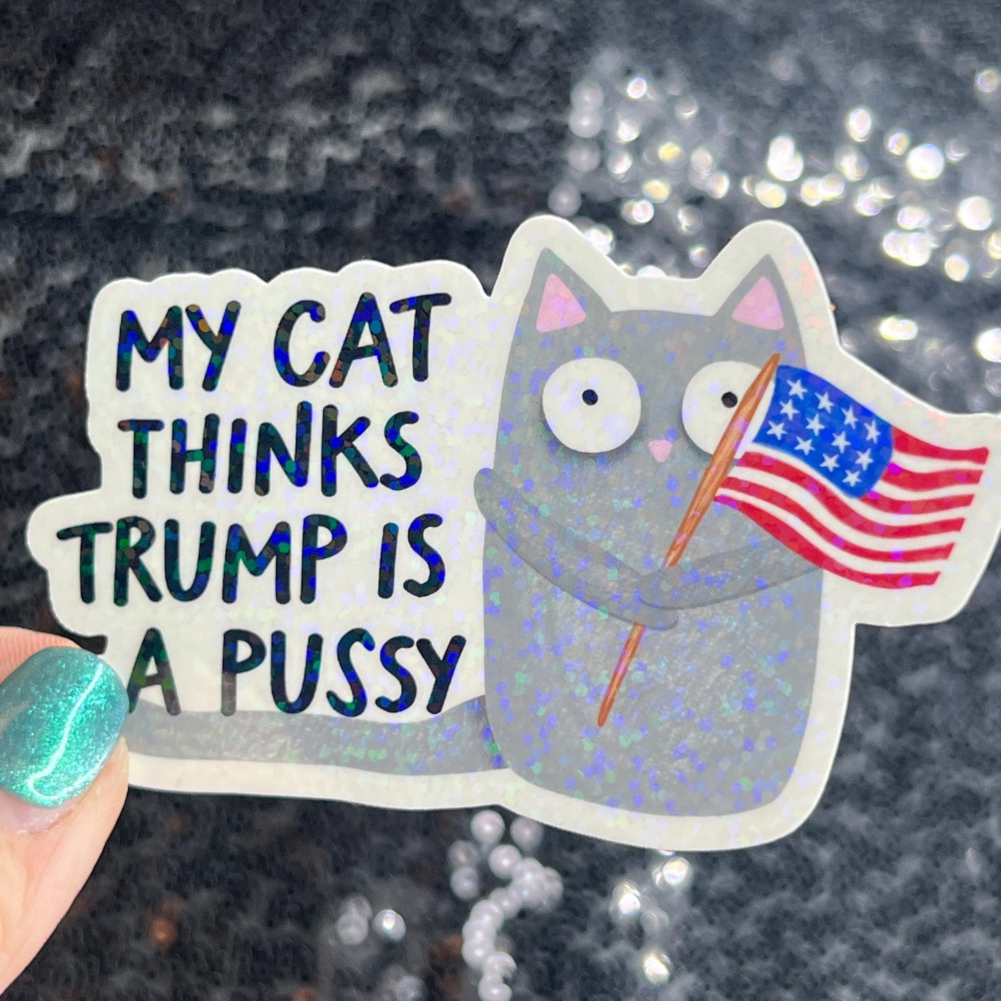 My Cat This Trump Is A Pus*y Sparkly Holographic Sticker F Trump Decal Democrat Liberal Feminist Sticker Human Rights Oligarchy Sticker