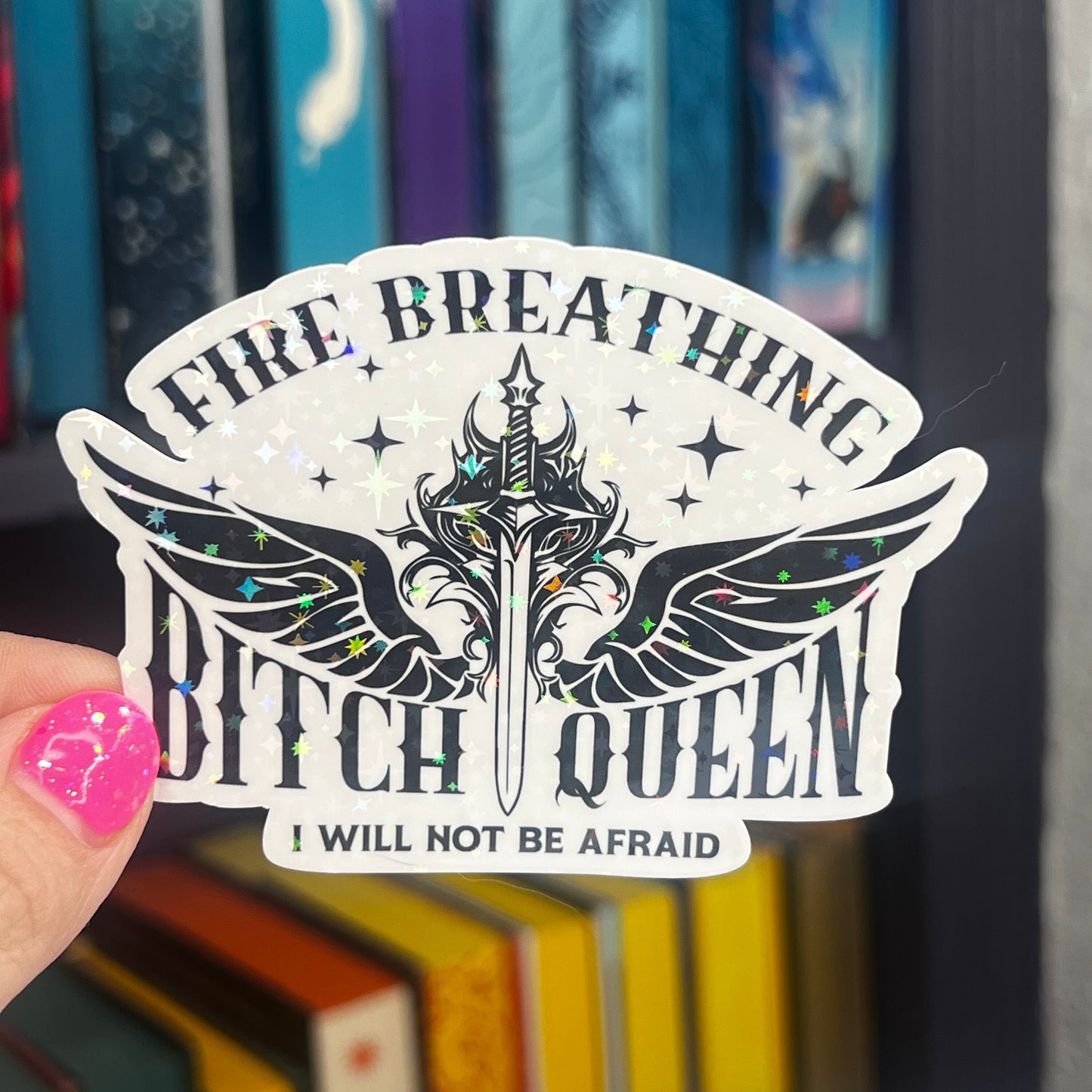 Fire Breathing B**** Queen I Will Not Be Afraid Throne of Glass Holographic Sticker Aelin Tog water bottle decal TOG laptop sticker